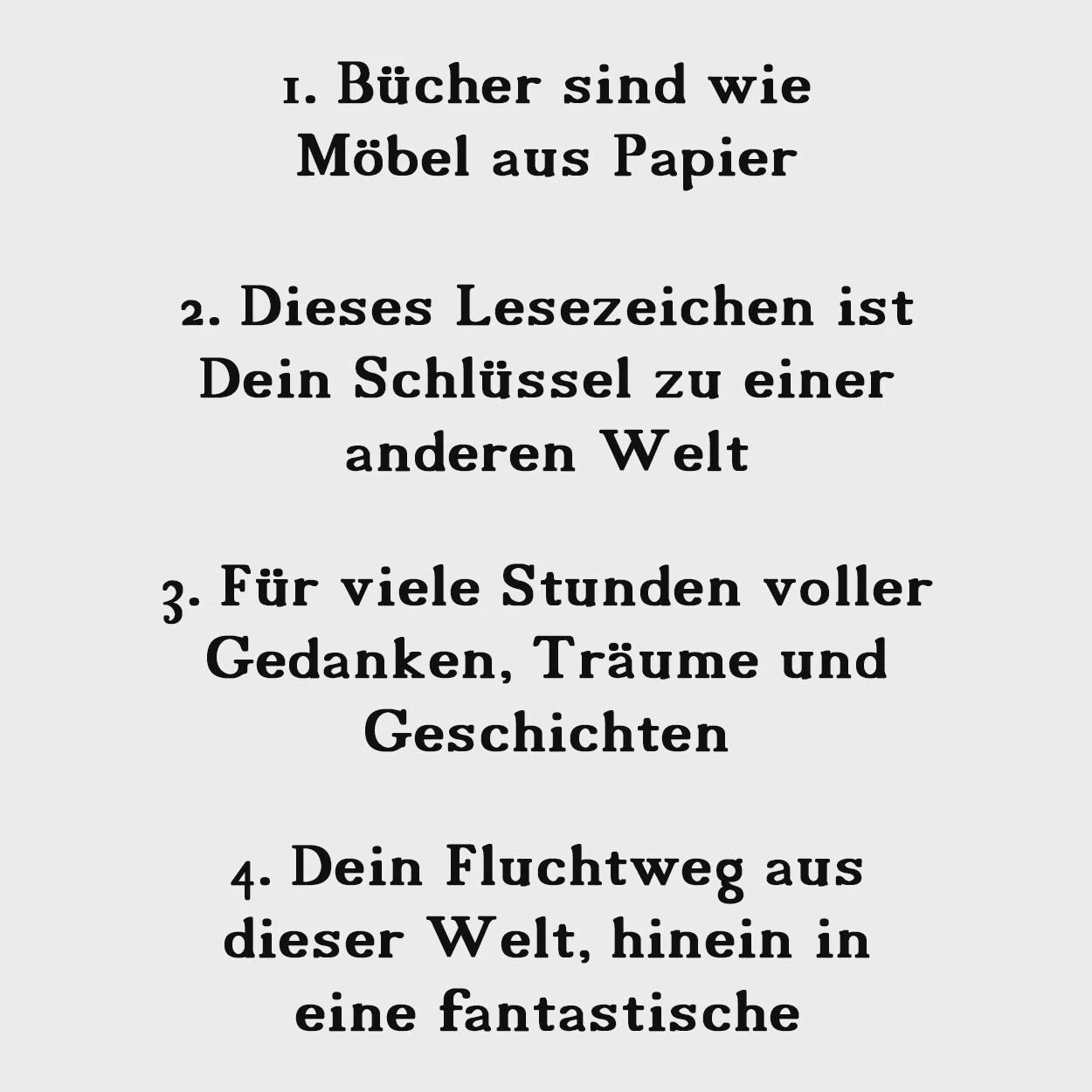 Spruchübersicht mit vier nummerierten Lesezeichen-Texten über Bücher als Papiermöbel, den Schlüssel zu anderen Welten, Lesestunden voller Gedanken und die Flucht in eine fantastische Welt.