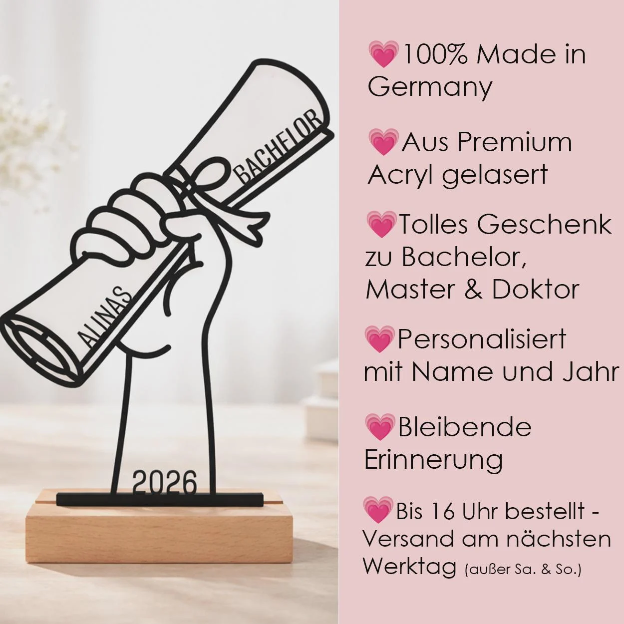 Infos zum personalisierten Abschlussaufsteller: in Deutschland aus Premium-Acryl gelasert, mit Name und Jahr, als Geschenk für Bachelor, Master oder Doktor. Bis 16 Uhr bestellt: Versand am nächsten Werktag, außer am Wochenende.