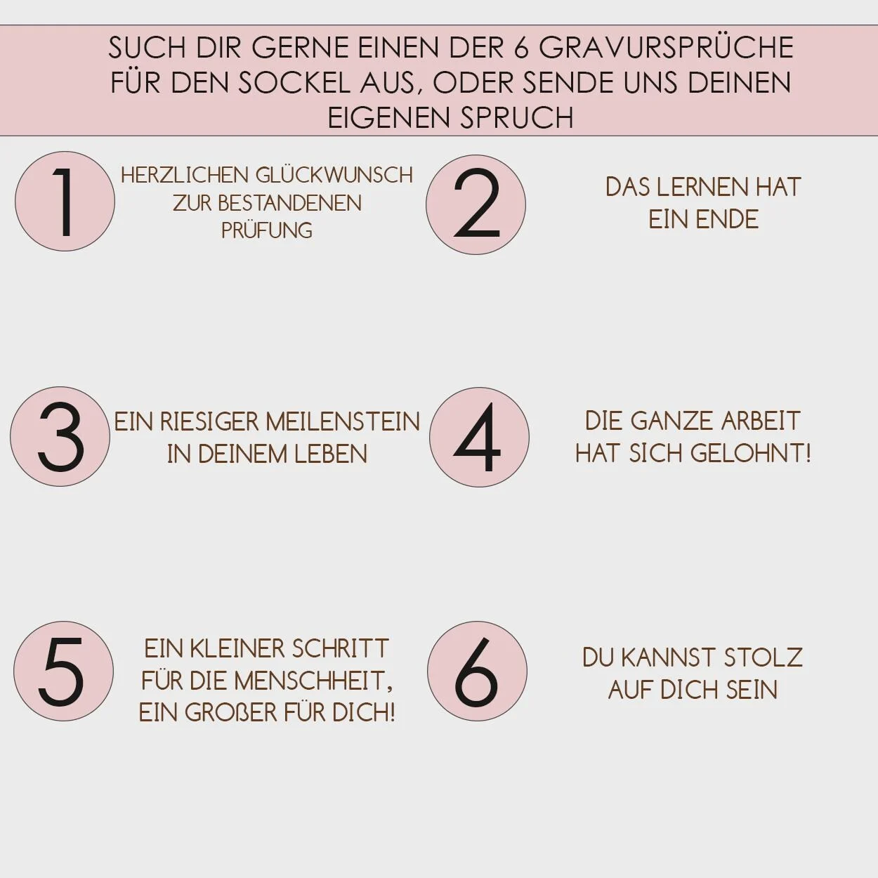 Übersicht mit sechs Gravursprüchen für den Sockel: Glückwunsch zur bestandenen Prüfung, Ende des Lernens, Meilenstein, gelohnte Arbeit, großer persönlicher Schritt und Stolz auf sich selbst. Ein eigener Spruch ist ebenfalls möglich.